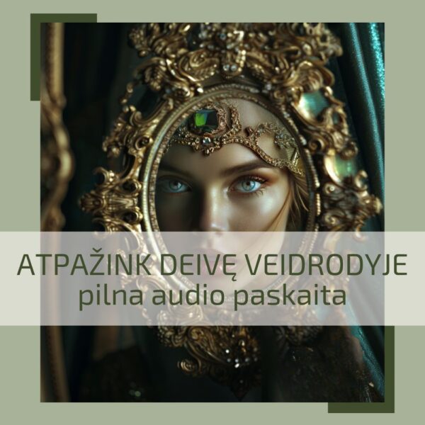 Audio paskaita ATPAŽINK DEIVĘ VEIDRODYJE