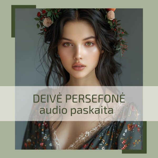 Audio paskaita DEIVĖ PERSEFONĖ – jaunystės, pavasario archetipas